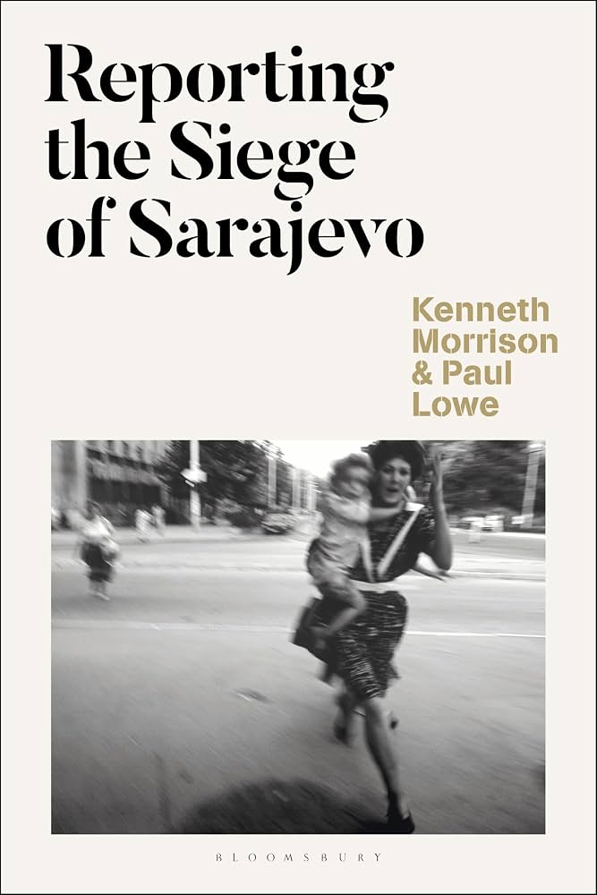 Reporting the Siege of Sarajevo: Morrison, Kenneth: 9781350202849