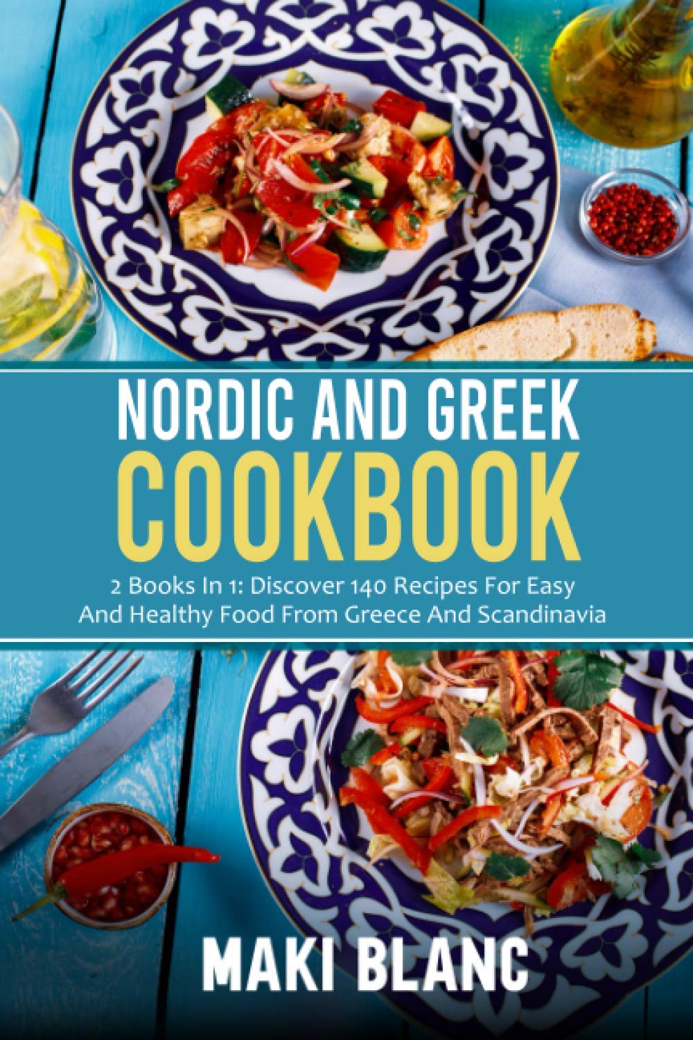 Nordic And Greek Cookbook: 2 Books In 1: Discover 140 Recipes For Easy And Healthy Food From Greece And Scandinavia