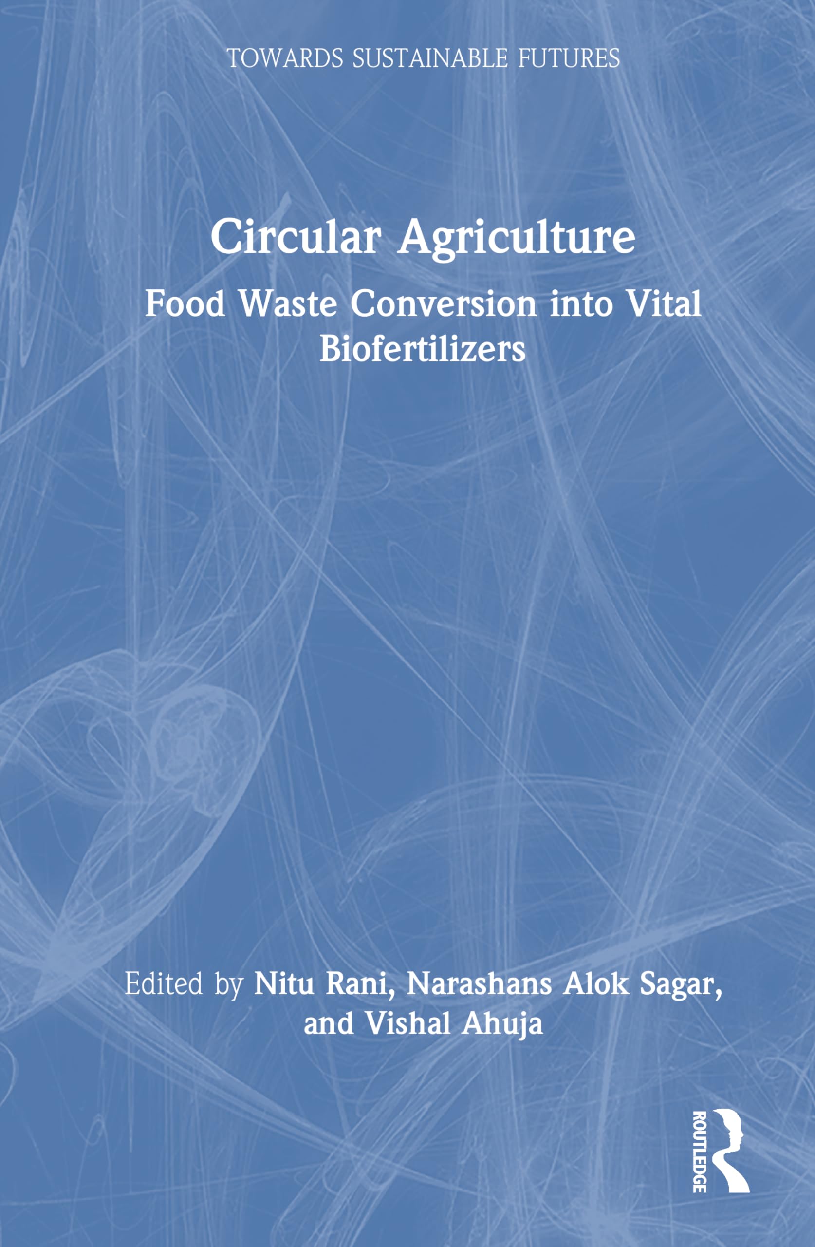 Circular Agriculture: Food Waste Conversion into Vital Biofertilizers (Towards Sustainable Futures)