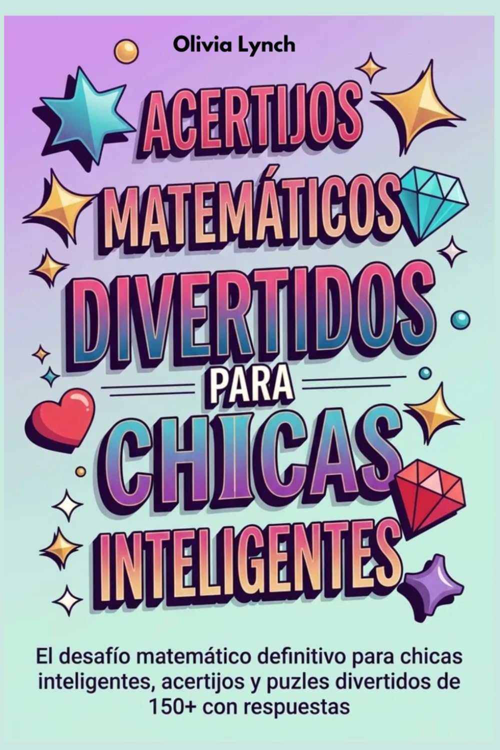 Acertijos matemáticos divertidos para chicas inteligentes: El desafío matemático definitivo para chicas inteligentes, acertijos y puzles divertidos de 150+ con respuestas