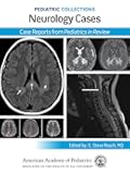 Pediatric Collections: Neurology Cases: Case Reports from Pediatrics in Review