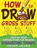 How to Draw Gross Stuff: Step-by-Step Instructions for Drawing Disgusting Things for Boys and Girls Paperback – September 30, 2020