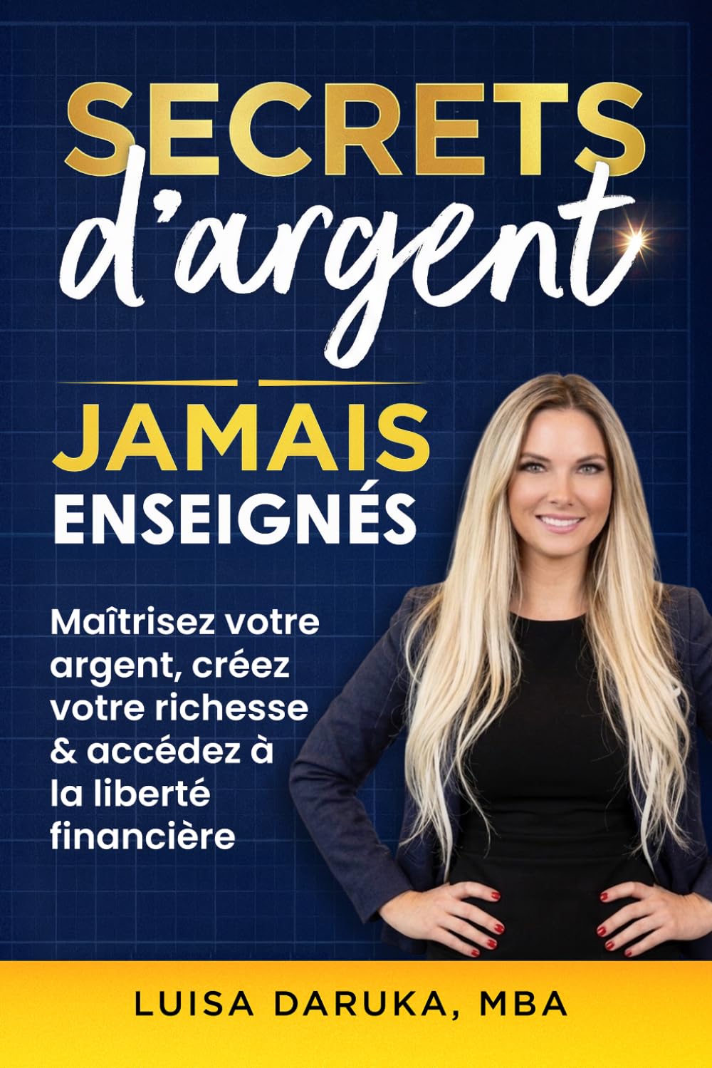 Secrets d’argent jamais enseignés: Maîtrisez votre argent. Construisez votre richesse. Accédez à la liberté financière. (The Financial Freedom Series)