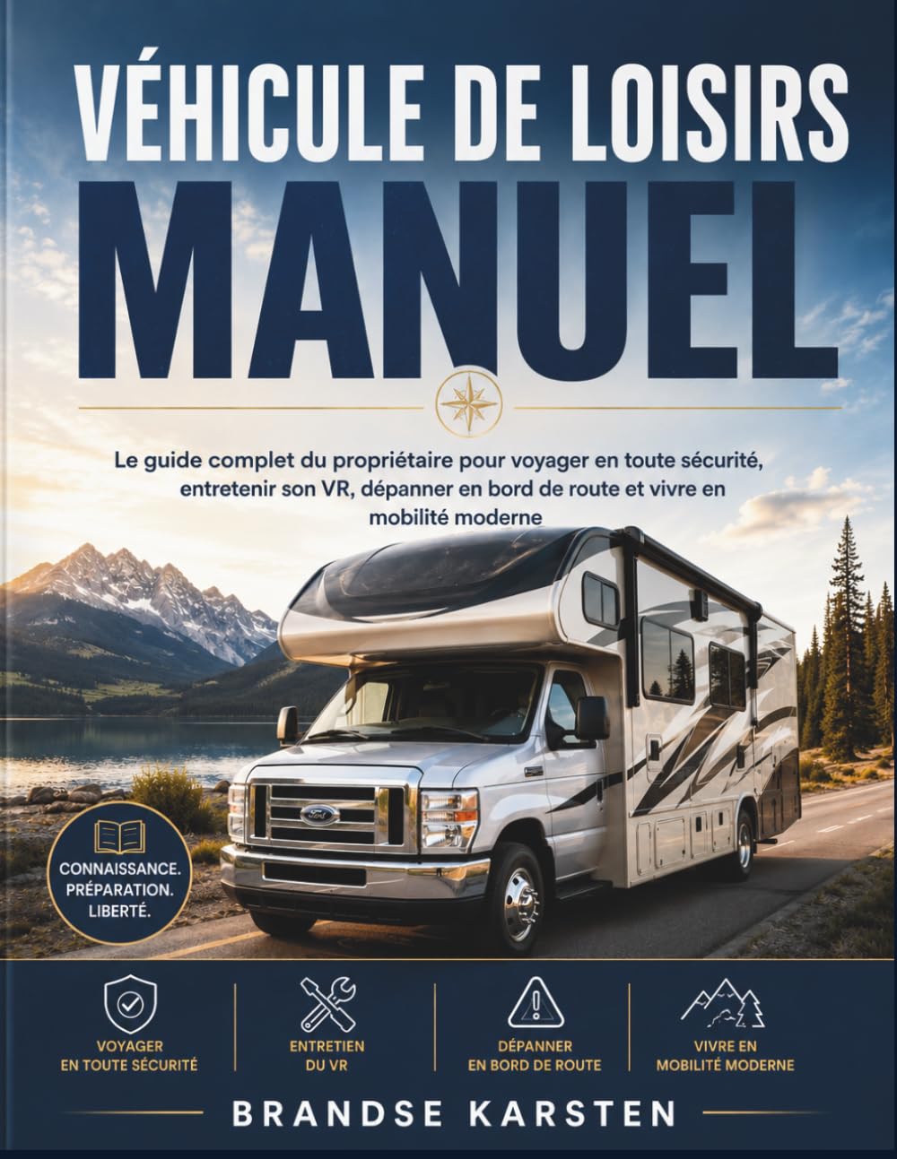 VÉHICULE DE LOISIRS MANUEL: Le guide complet du propriétaire pour voyager en toute sécurité, entretenir son VR, dépanner en bord de route et vivre en mobilité moderne