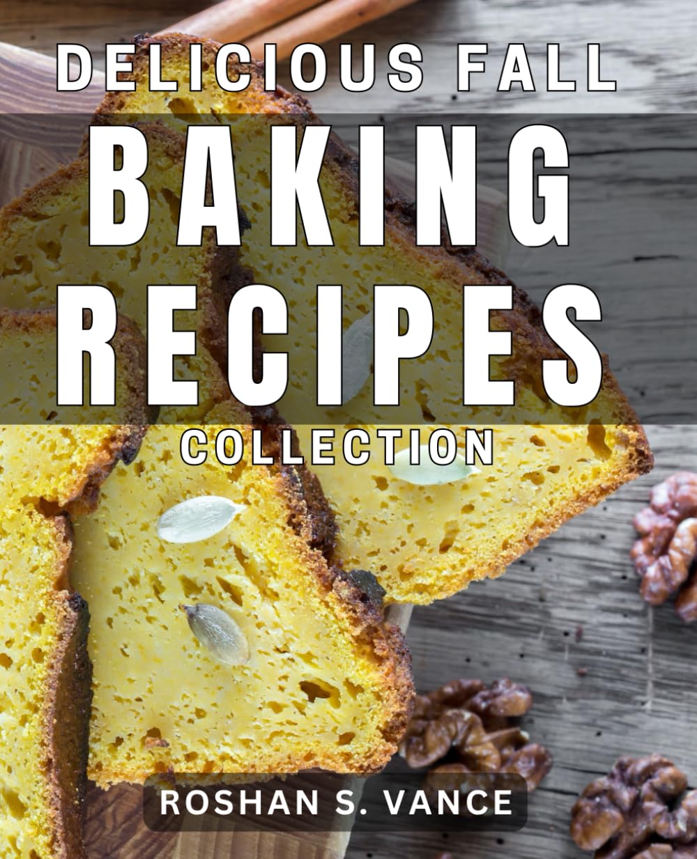 Delicious Fall Baking Recipes Collection: Irresistible Autumn Treats Cookbook - Perfect for Baking Enthusiasts