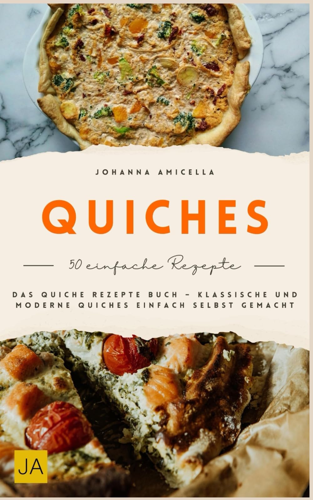 Quiches: Das Quiche Rezepte Buch – Klassische und moderne Quiches einfach selbst gemacht