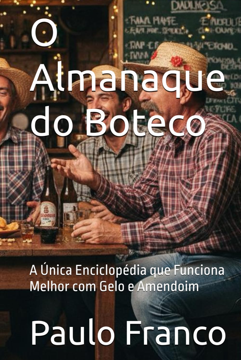 O Almanaque do Boteco: A Única Enciclopédia que Funciona Melhor com Gelo e Amendoim (Poesias & Autoajuda)
