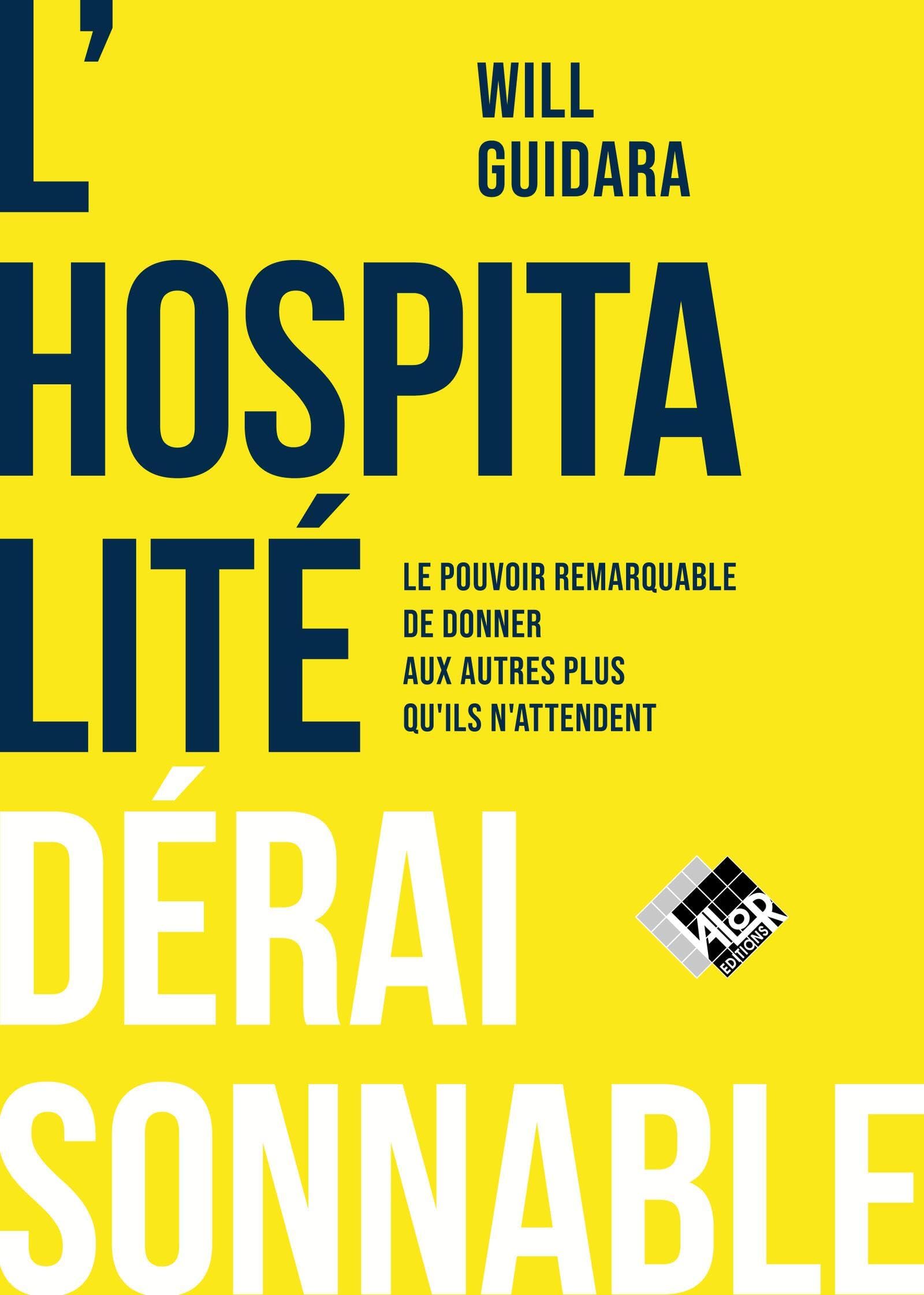 L'hospitalité déraisonnable: Le pouvoir remarquable de donner aux autres au-delà de leurs attentes