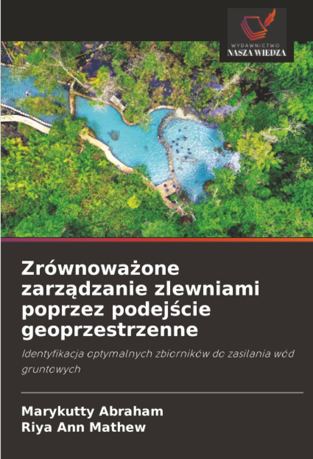 Zrównoważone zarządzanie zlewniami poprzez podejście geoprzestrzenne: Identyfikacja optymalnych zbiorników do zasilania wód gruntowych