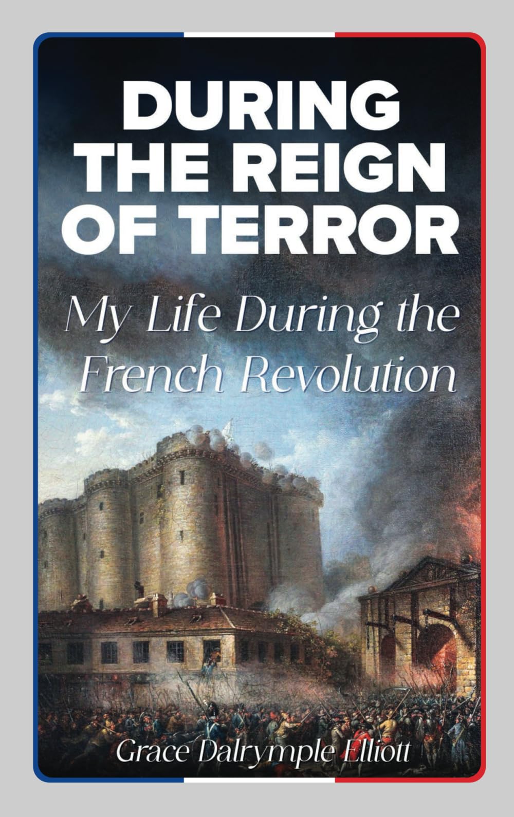 During the Reign of Terror: A Journal of My Life During the French Revolution
