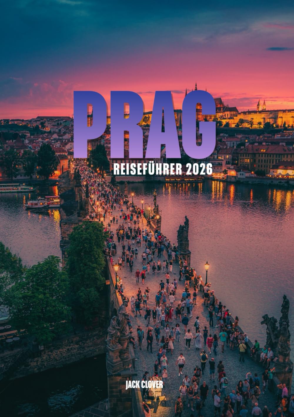 PRAG REISEFÜHRER 2026: Ihr vollständiger Begleiter zur Stadt der hundert Türme
