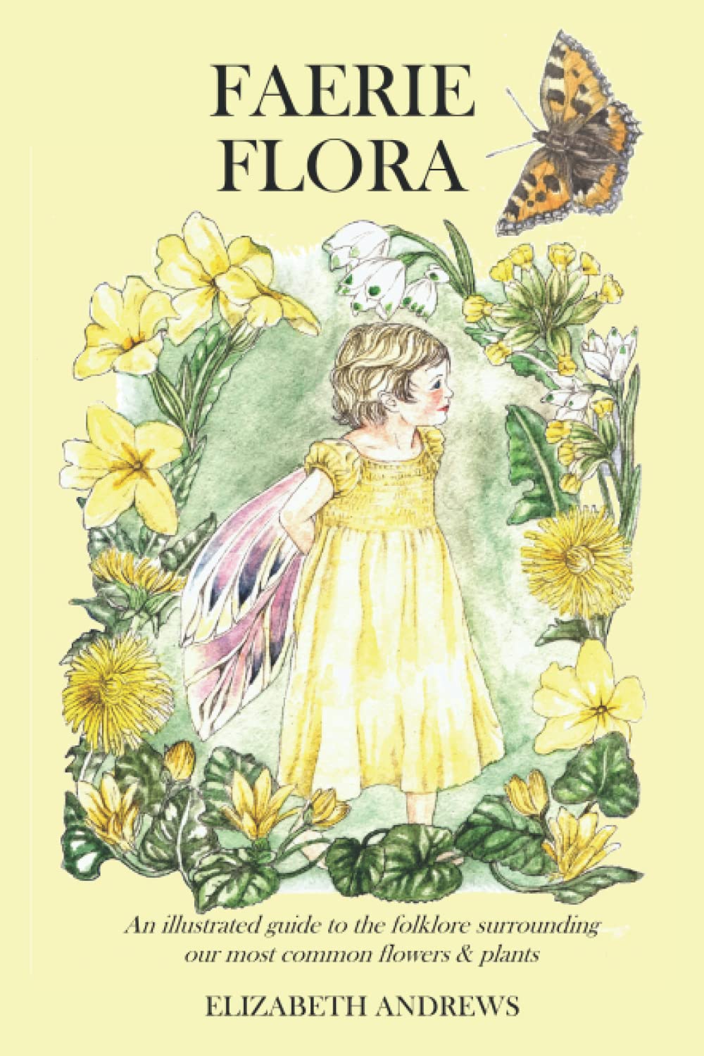 Faerie Flora: Illustrated seasonal guide exploring the folklore of common flowers and plants