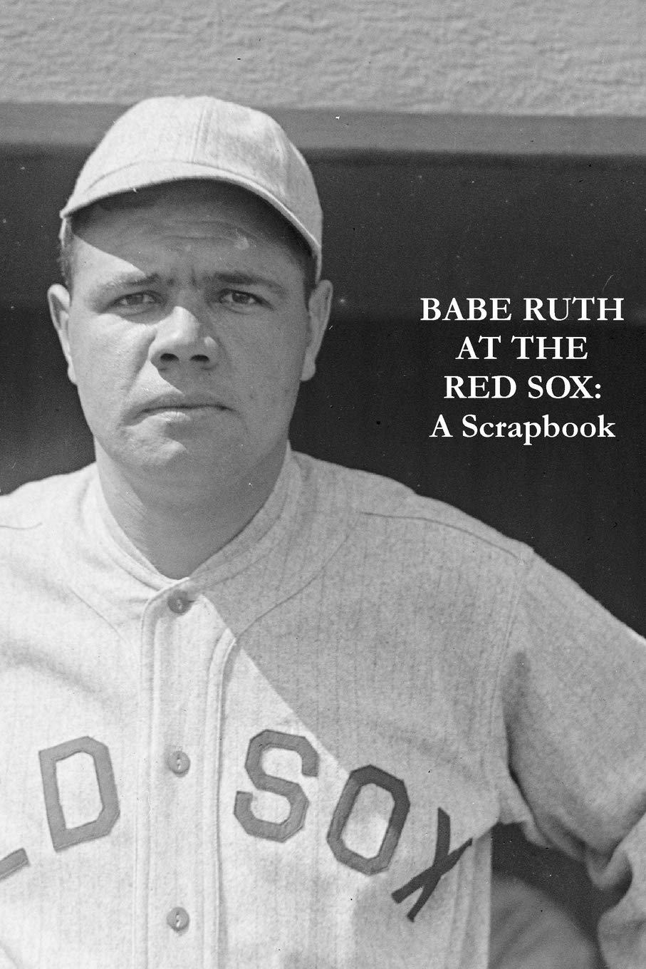 Babe Ruth At The Red Sox: A Scrapbook