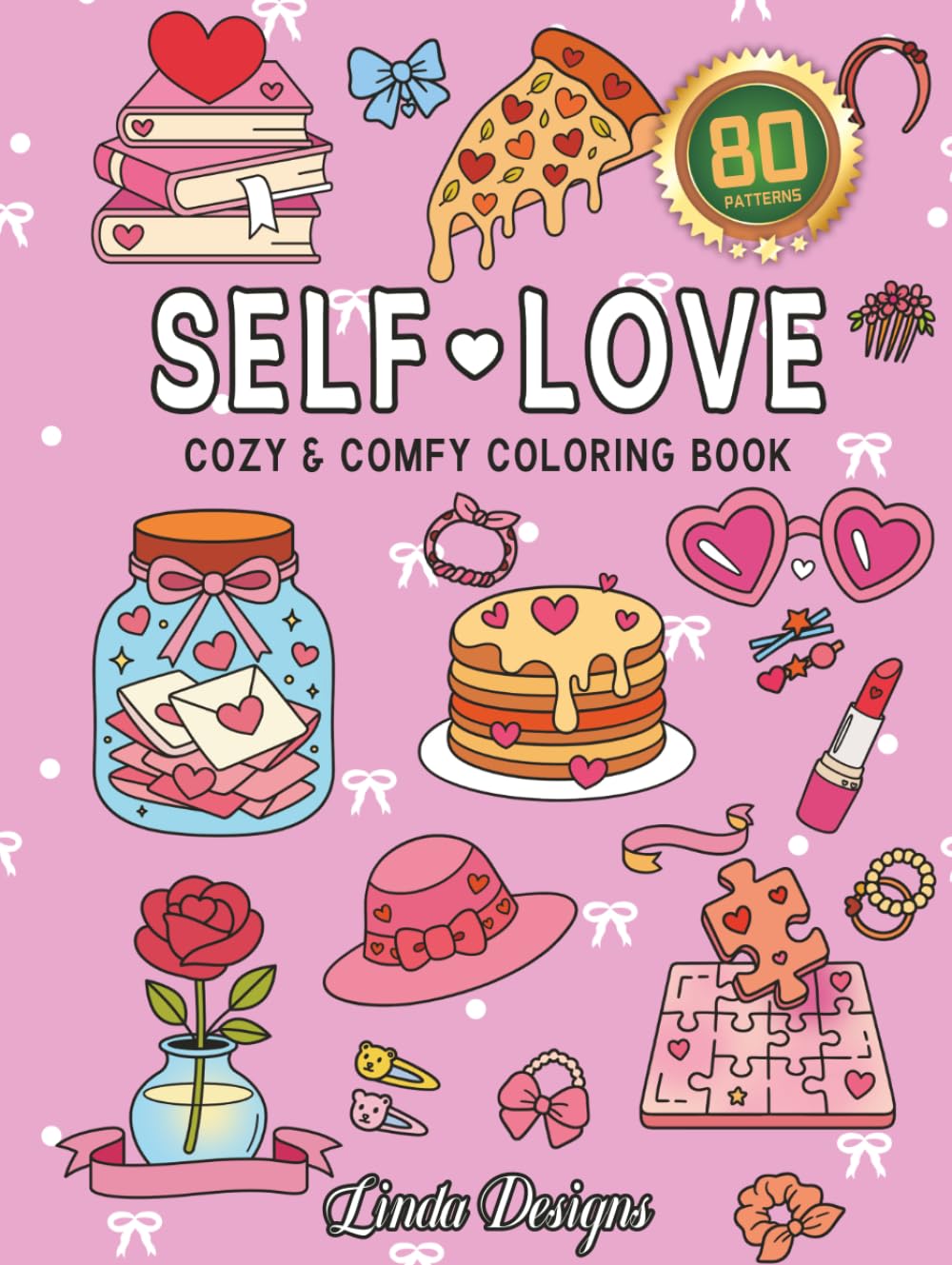 Self-Love: Cozy & Comfy Coloring Book | 80 Lovely Patterns for Girl's Therapeutic Journey | Color for Mindfulness and Inner Peace (Bold & Easy)