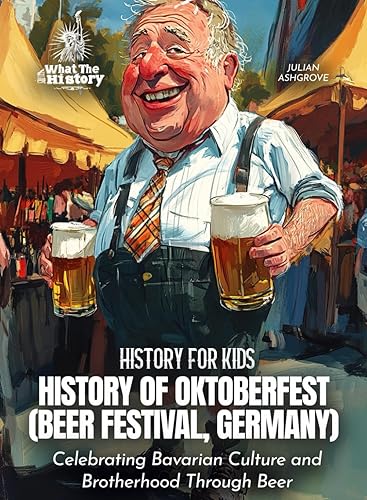 History of Oktoberfest (Beer Festival, Germany): Celebrating Bavarian Culture and