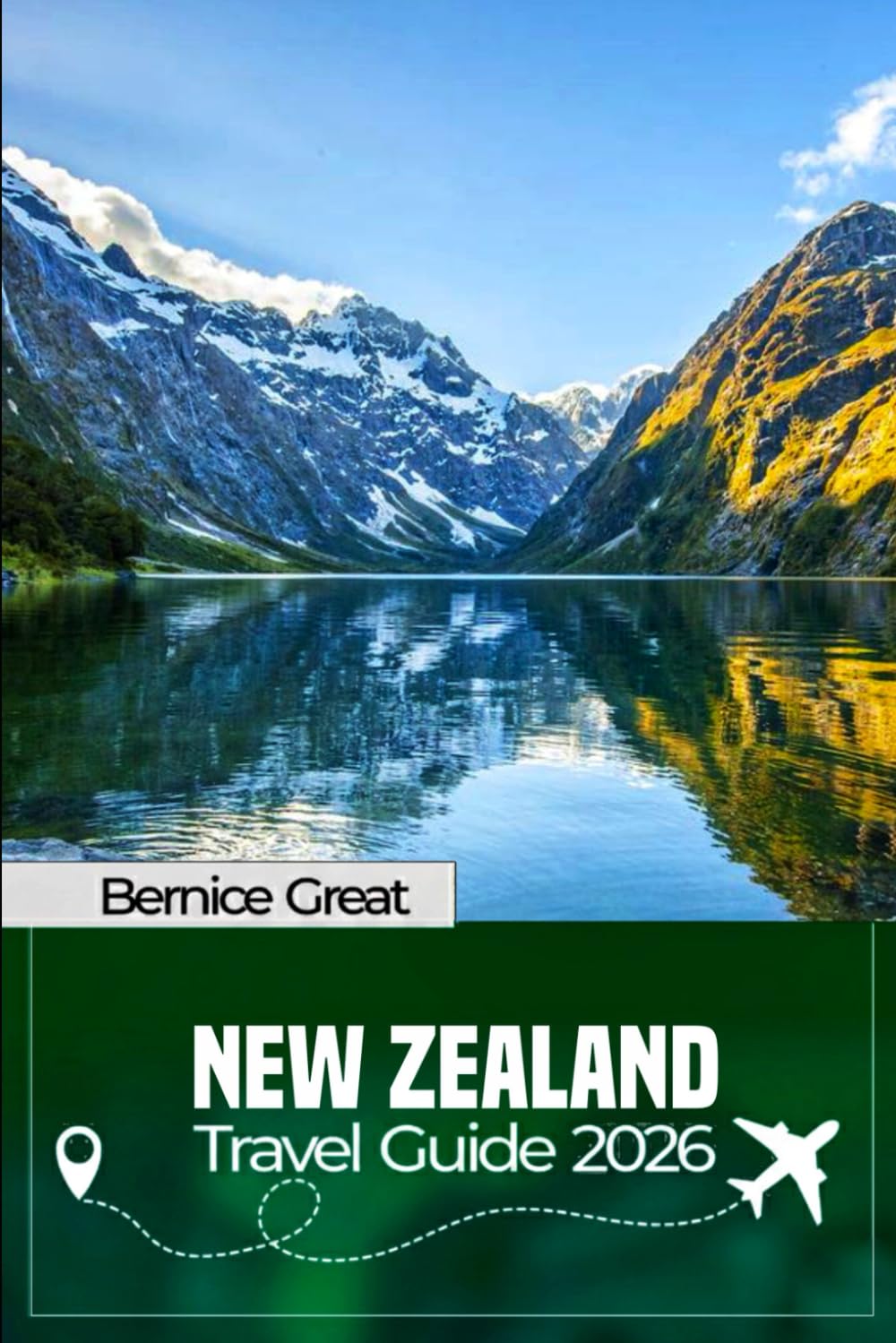 NEW ZEALAND TRAVEL GUIDE 2026: Explore Auckland, Wellington & Queenstown: North & South Island Road Trips, Hidden Gems, Top Attractions & Practical Tips