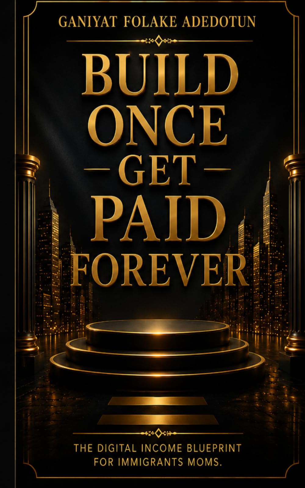 Build Once Get Paid Forever: The Digital Income Blueprint for Immigrant Moms