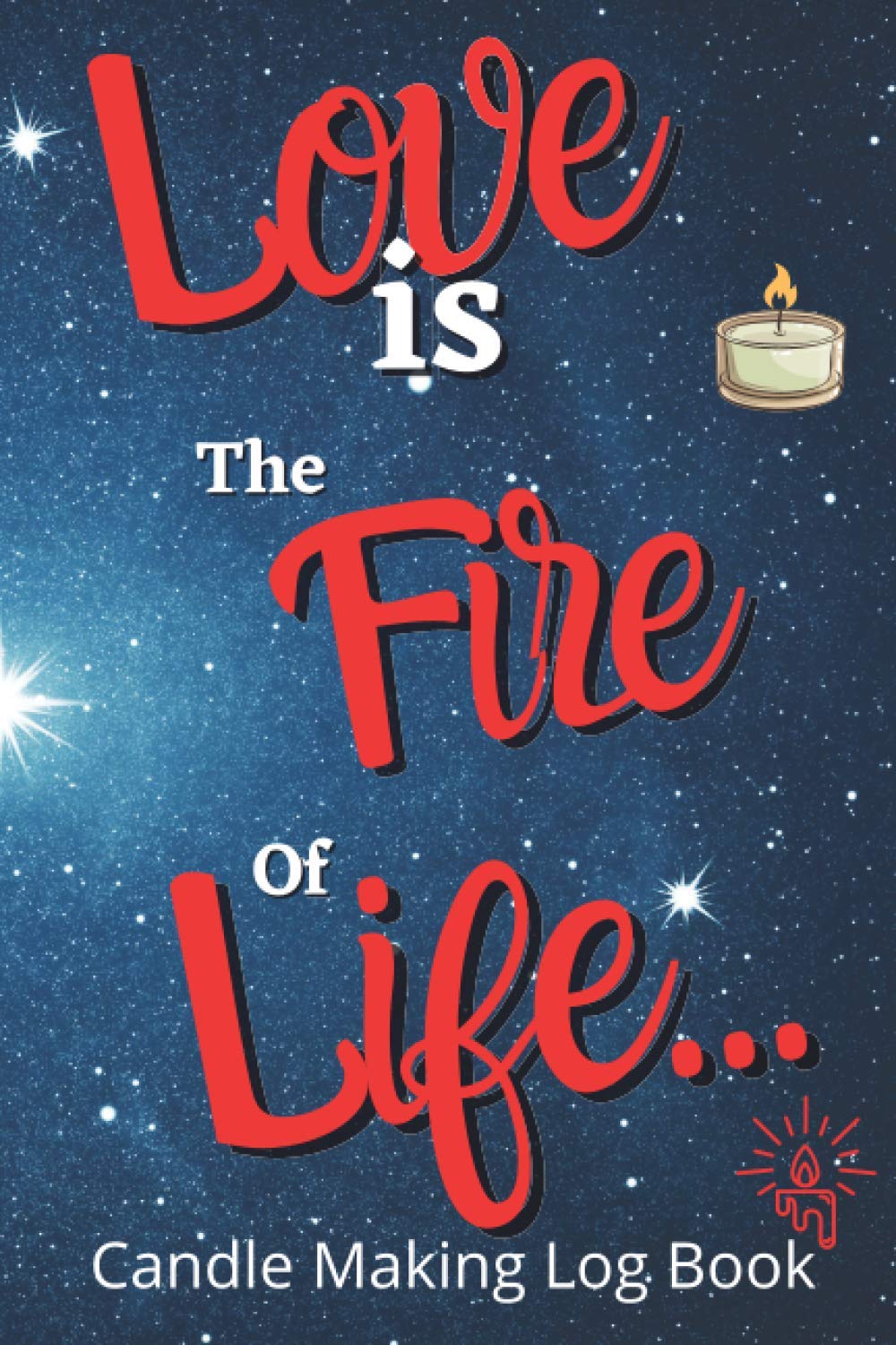 Love is the fire of Life : 60 Templated sheets for logging your candlemaking creation: Candlemarker's log book | templated sheets for logging your ... Making Log Book | Gift for candle lover