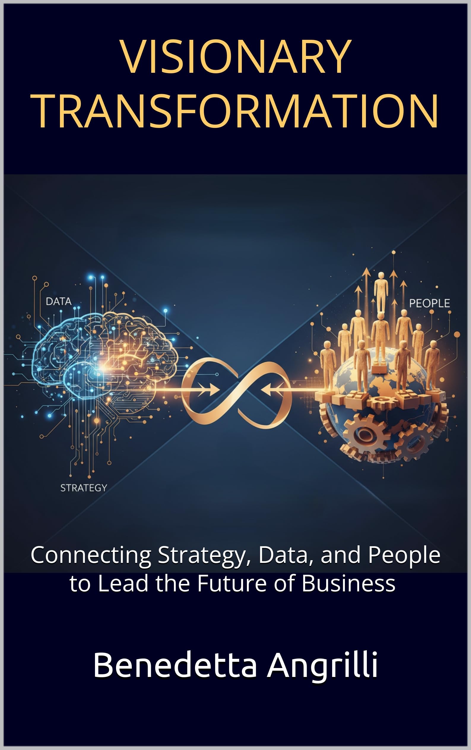 Visionary Transformation: Connecting Strategy, Data, and People to Lead the Future of Business