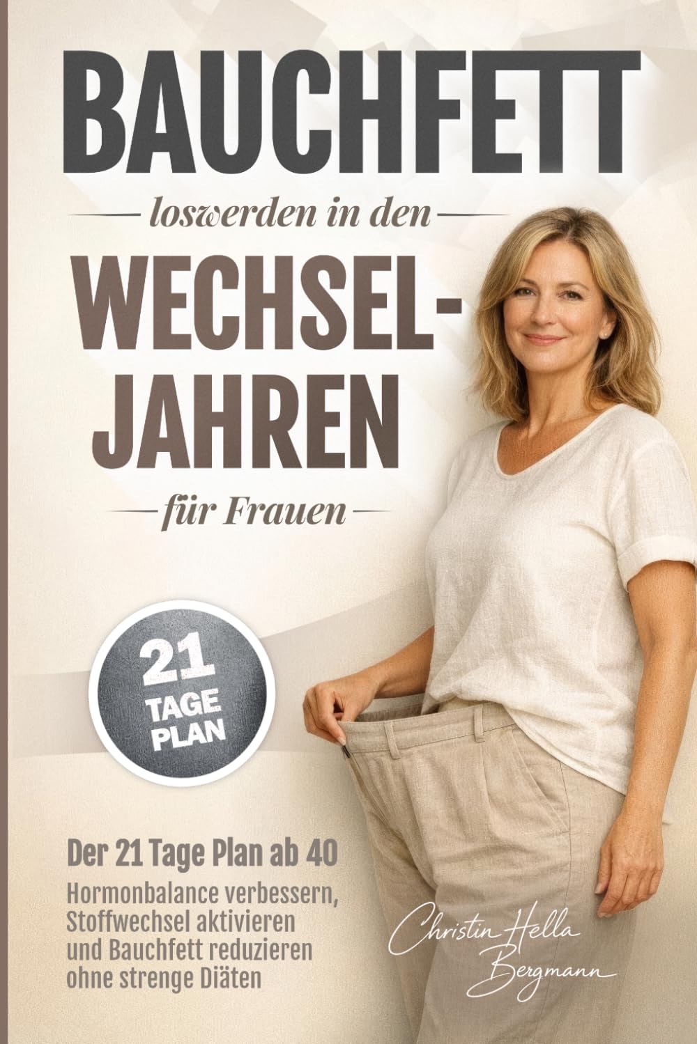 Bauchfett loswerden in den Wechseljahren für Frauen: Der 21-Tage-Plan ab 40 - Hormonbalance verbessern, Stoffwechsel aktivieren und Bauchfett reduzieren ohne strenge Diäten (Wechseljahre verstehen)