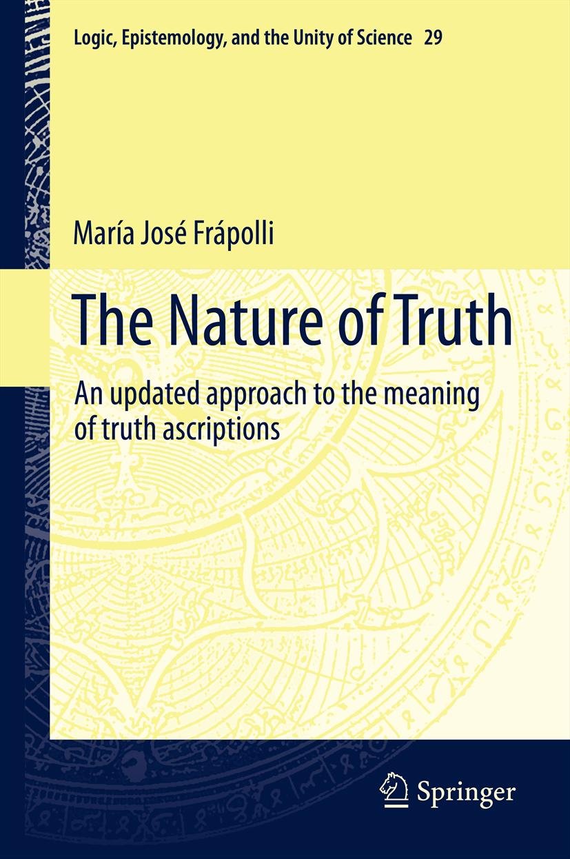 The Nature of Truth: An updated approach to the meaning of truth ascriptions (Logic, Epistemology, and the Unity of Science Book 29)