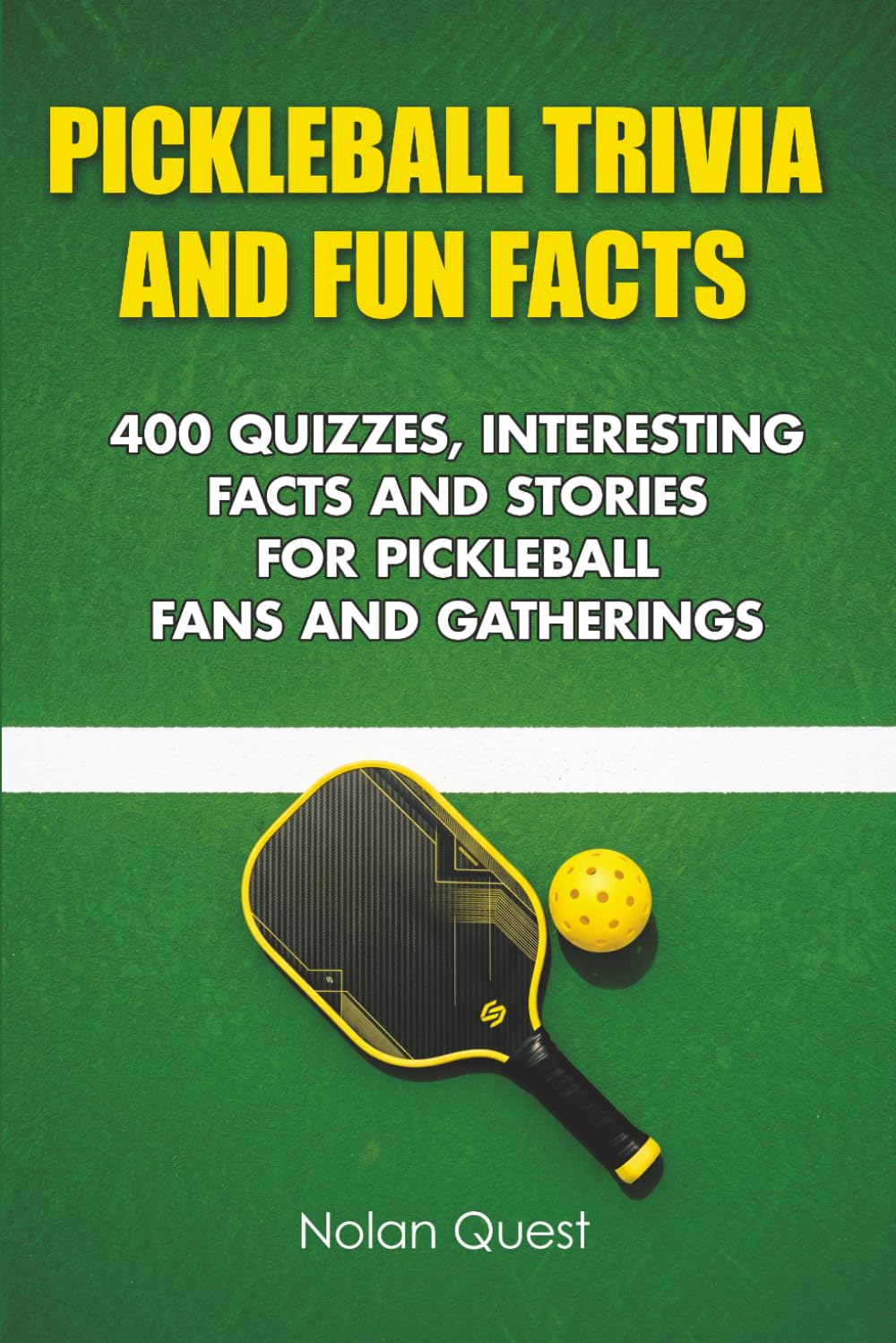 Pickleball Trivia and Fun Facts: 400 Quizzes, Interesting Facts and Stories for Pickleball Fans and Gatherings (Backyard & Tailgate Quiz)