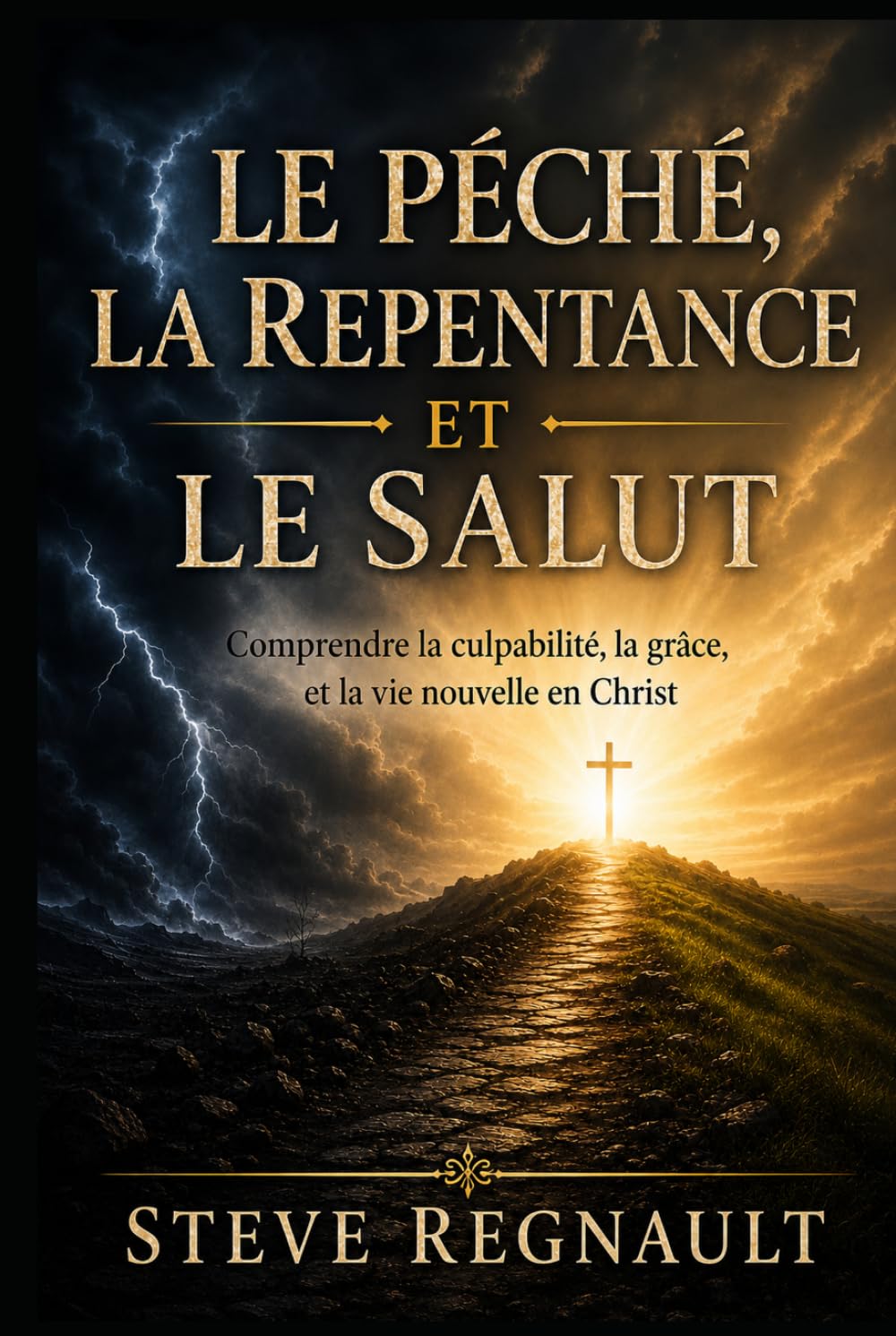 LE PÉCHÉ, LA REPENTANCE ET LE SALUT: Comprendre la culpabilité, la grâce et la vie nouvelle en Christ