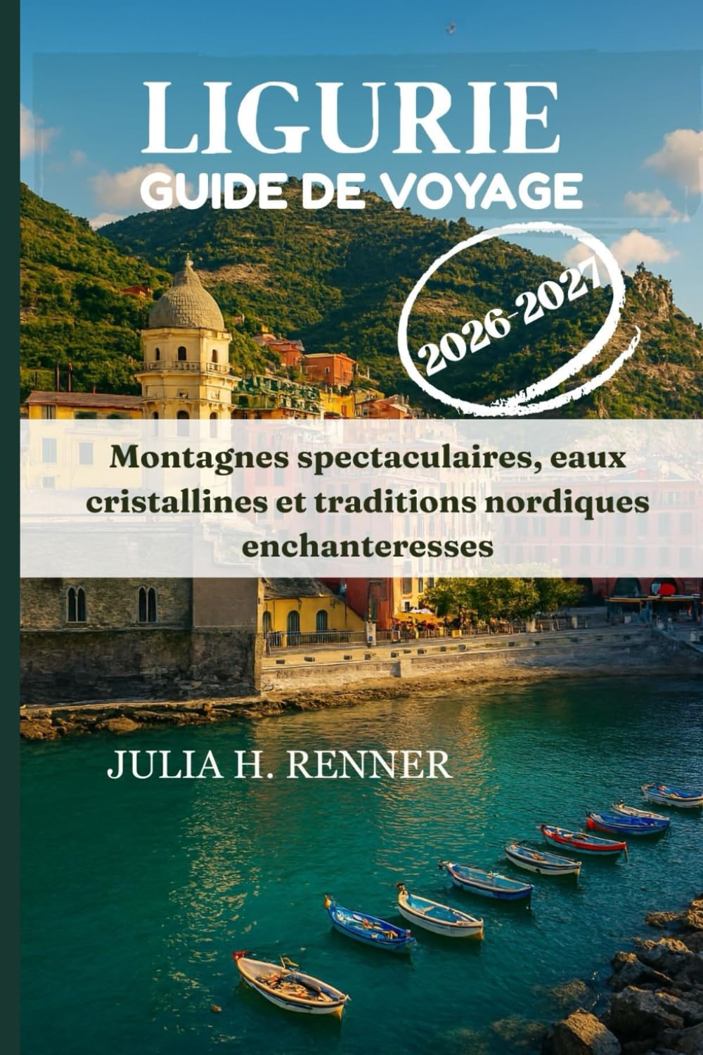 Ligurie Guide de voyage 2026-2027: Montagnes spectaculaires, eaux cristallines et traditions nordiques enchanteresses