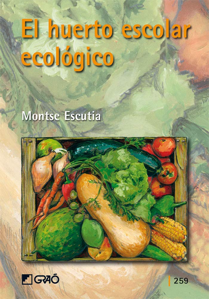 El huerto escolar ecológico: 259 (Graó Educación)