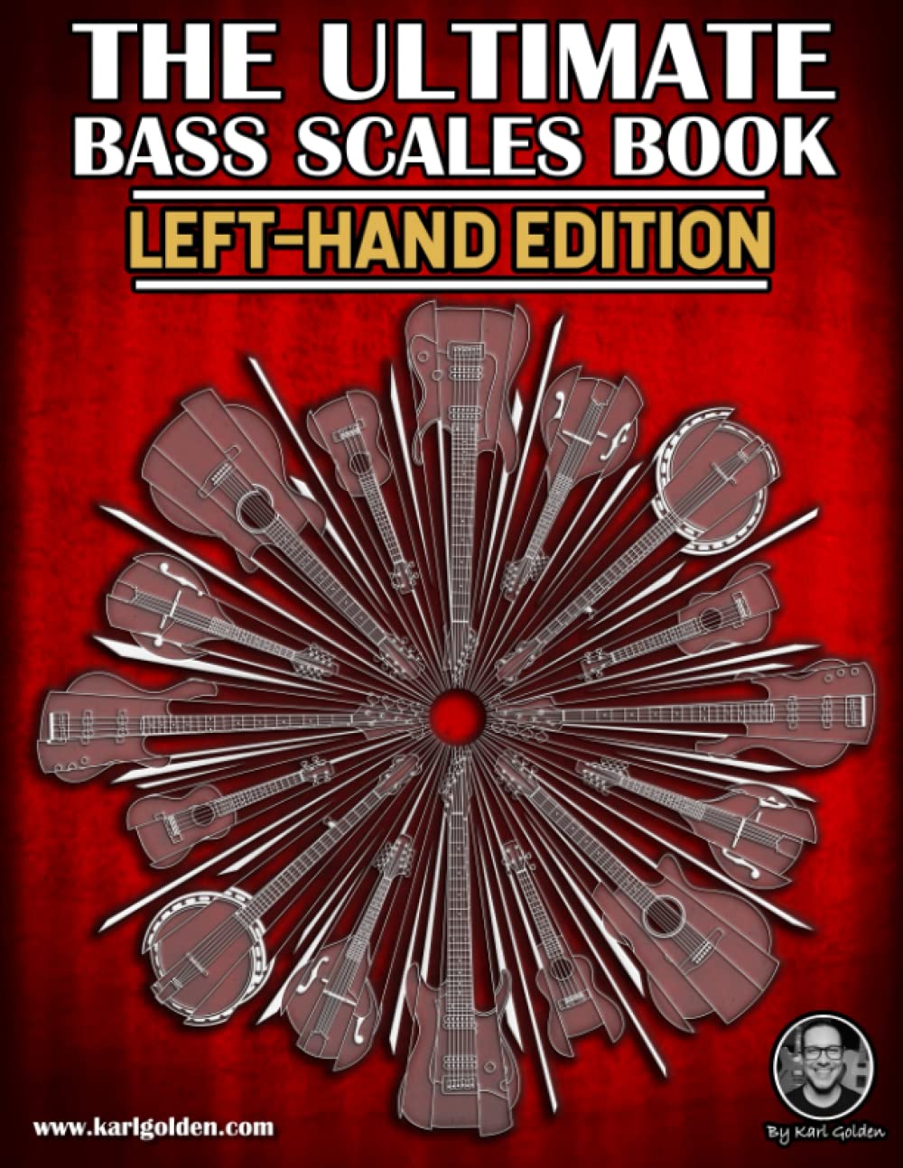 The Ultimate Bass Scales Book (Left-Handed Edition): Learn, Practice & Apply the Most Important Scales in Music For Bassists