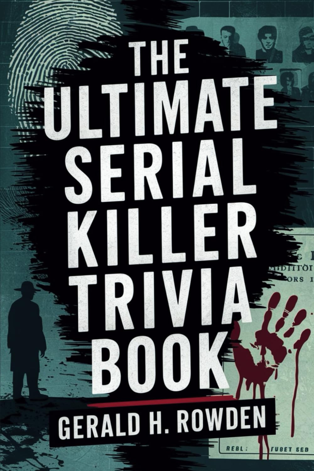 The Ultimate Serial Killer Trivia Book: A comprehensive exploration of the world's most infamous serial killers, their victims, and the pursuit of justice.
