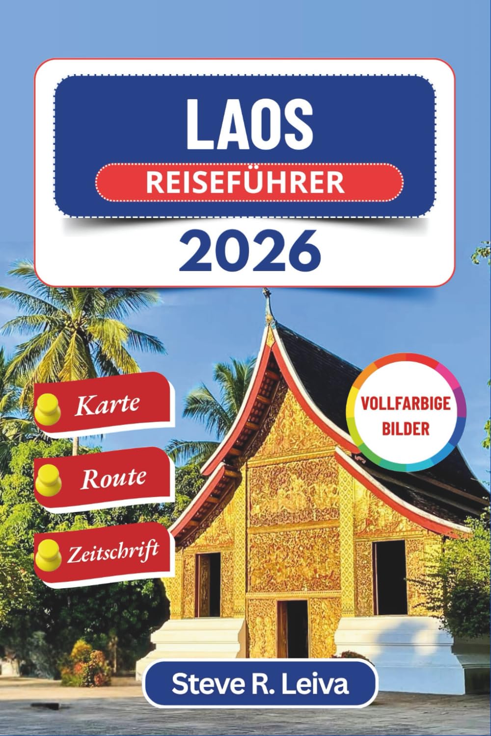 Laos Reiseführer 2026 (Vollfarbig): Heilige Tempel, Dschungelwasserfälle und zeitlose Dörfer entdecken – mit praktischen Tipps, Reiseroute und Journalseiten (Ihr smarter Reisebegleiter (Vollfarbig))