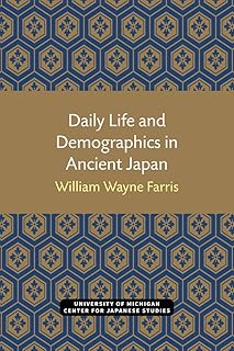 Daily Life and Demographics in Ancient Japan (Michigan Monograph Series in Japanese Studies) (Volume 63)