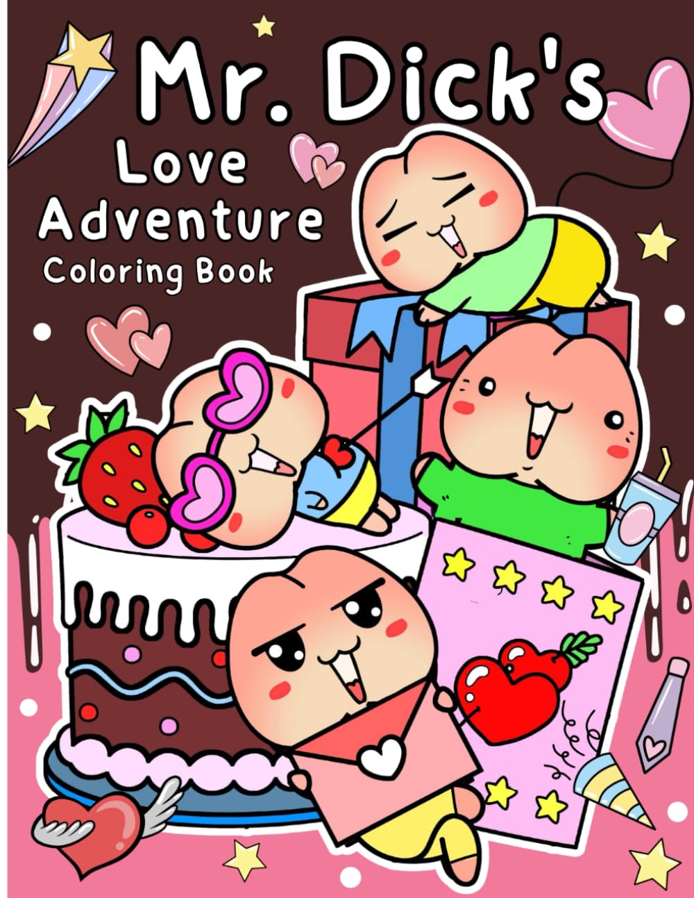 Funny Mr. Dick 's Love Adventure Coloring Book: Hilarious Gag Gift With Cute Tiny Dick For Lovers, Women, Men, And Adults At Valentine, Holiday.
