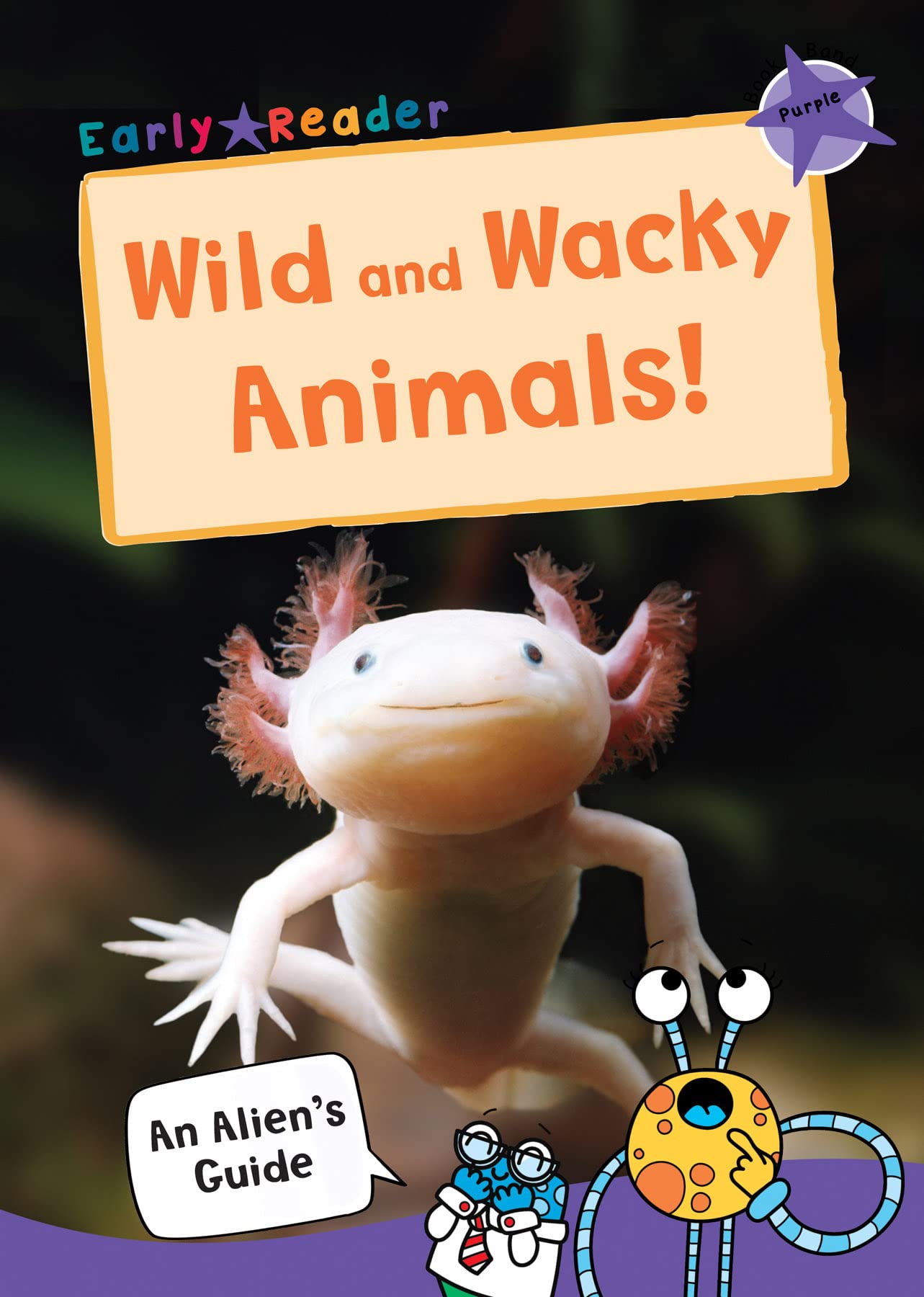 Wild and Wacky Animals: (Purple Non-fiction Early Reader) (An Alien's Guide (Non-fiction Early Reader))