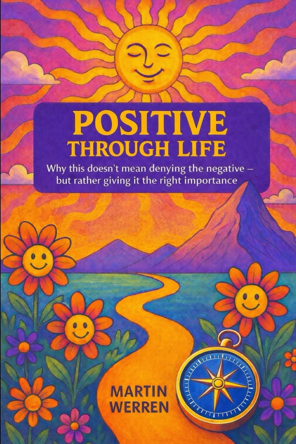 Positive through life: Why this does not mean denying the negative – but rather giving it the right importance