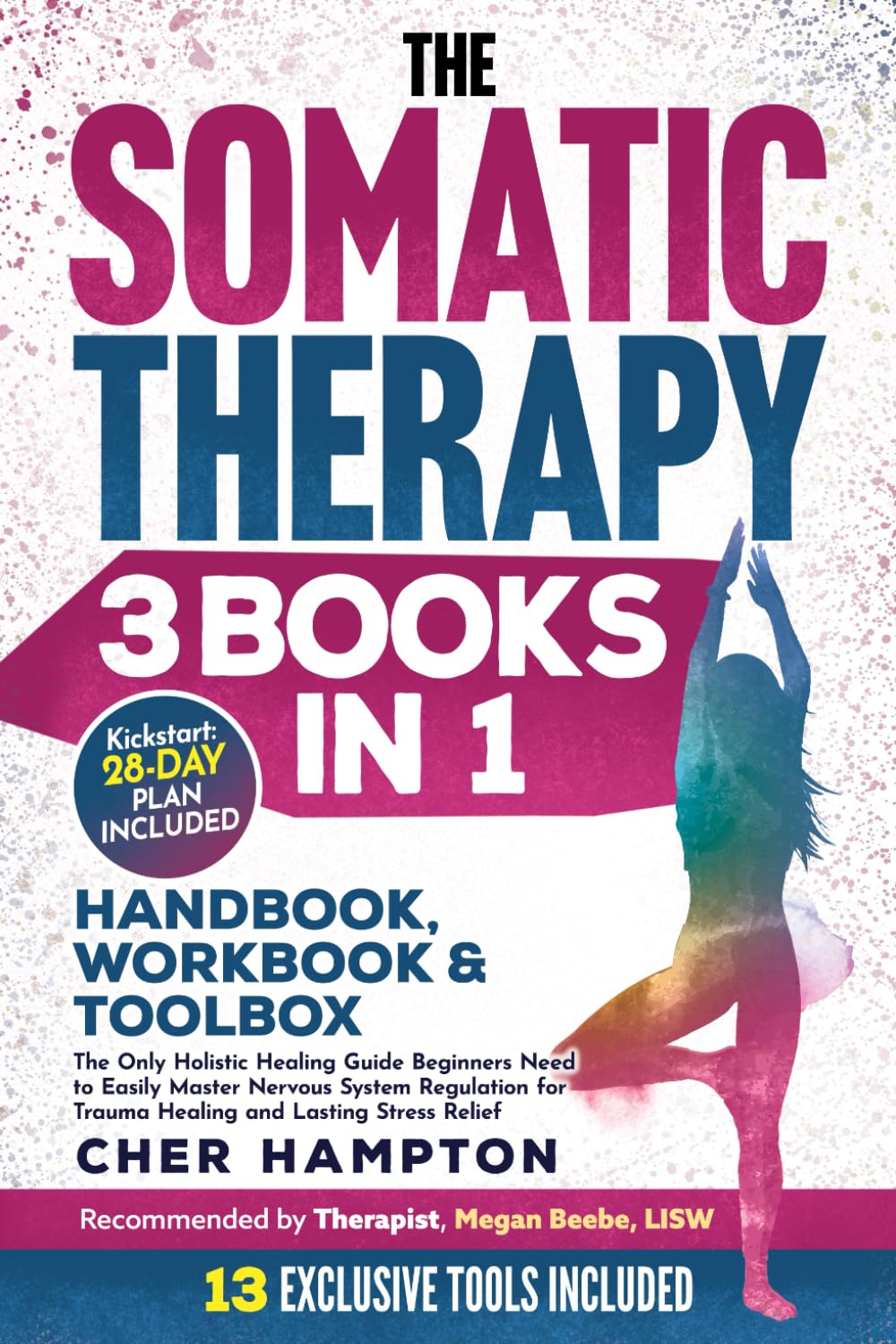 The Somatic Therapy Handbook, Workbook & Toolbox (3 Books in 1): The Only Holistic Healing Guide Beginners Need to Easily Master Nervous System Regulation for Trauma Healing & Lasting Stress Relief