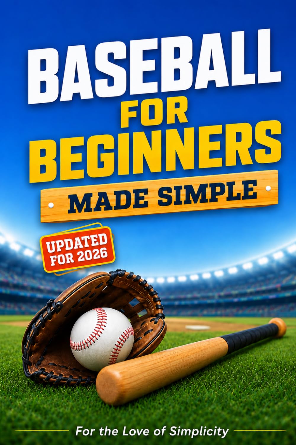 Baseball for Beginners: Made Simple: Learn the Rules, Positions, Skills, and Strategies of Baseball: 15 (For the Love of Simplicity)
