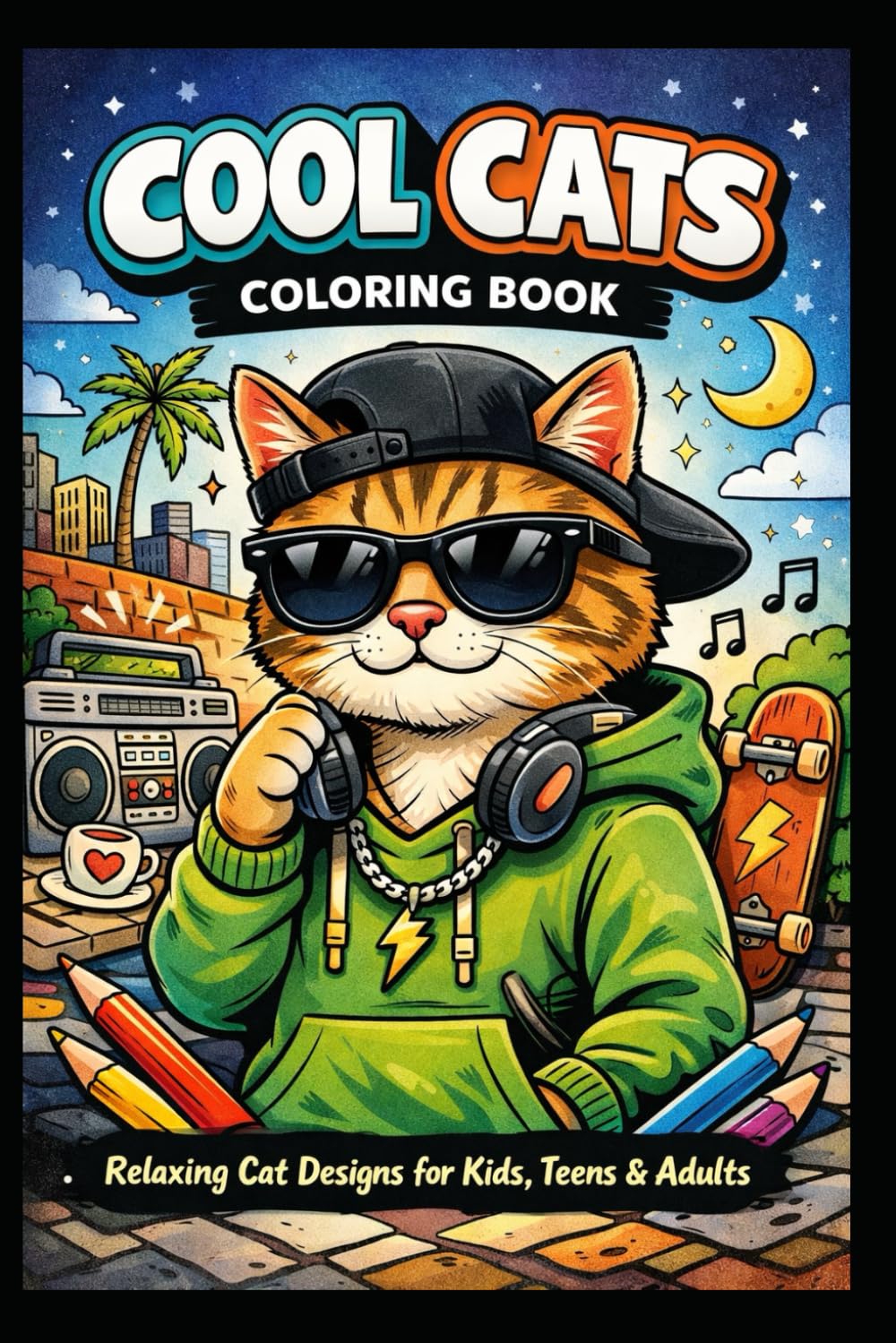 Cool Cats Coloring Book :Relaxing Cat Designs for Kids, Teens & Adults: Cool Cats to Love