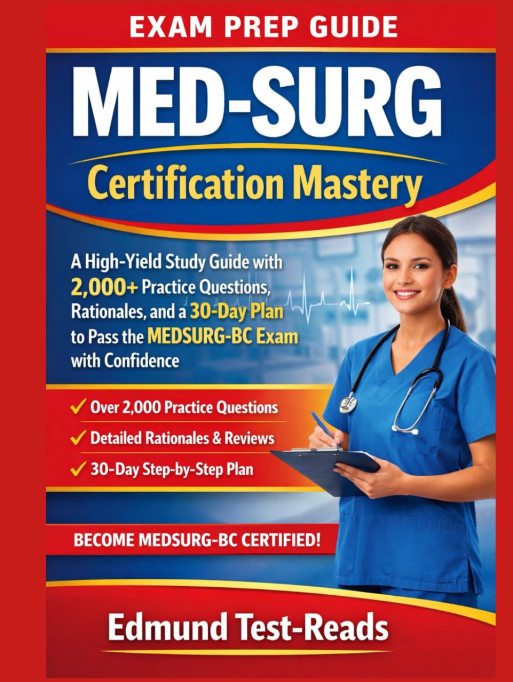 MED-SURG Certification Mastery: A High-Yield Study Guide with 2,000+ Practice Questions, Rationales, and a 30-Day Plan to Pass the MEDSURG-BC Exam with Confidence