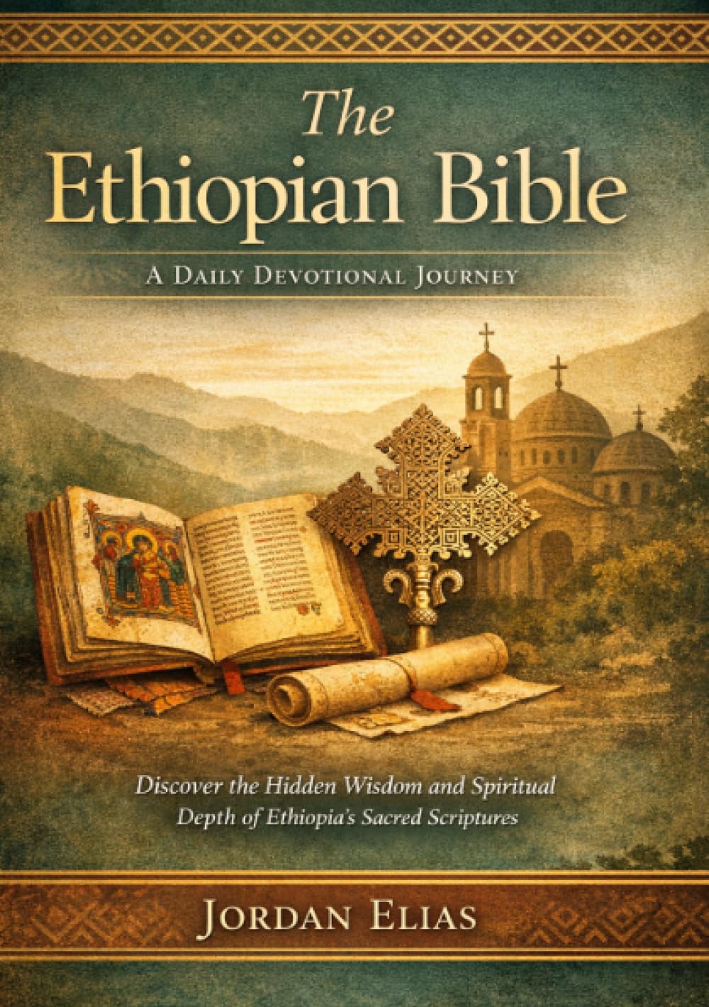 The Ethiopian Bible: A Daily Devotional Journey: Discover the Hidden Wisdom and Spiritual Depth of Ethiopia’s Sacred Scriptures