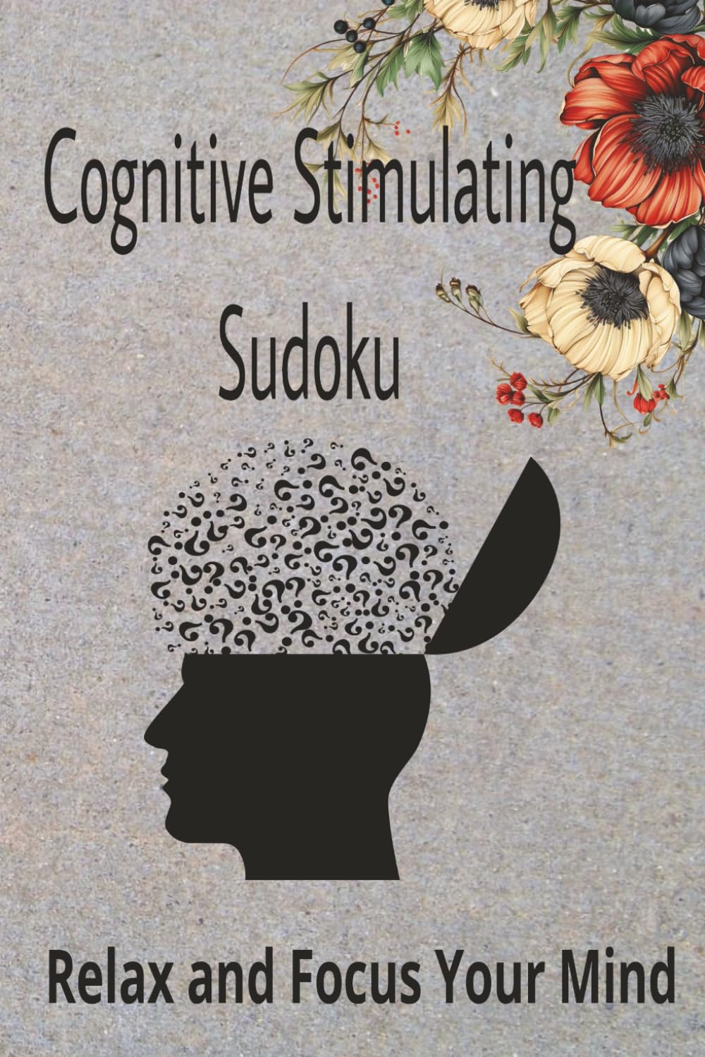 Cognitive Stimulating Sudoku for Dementia Puzzle Book: Sudoku with Easy to Read Print to help with Dementia | 6x9 inches, 110 pages | 50+ puzzles, Solutions Included