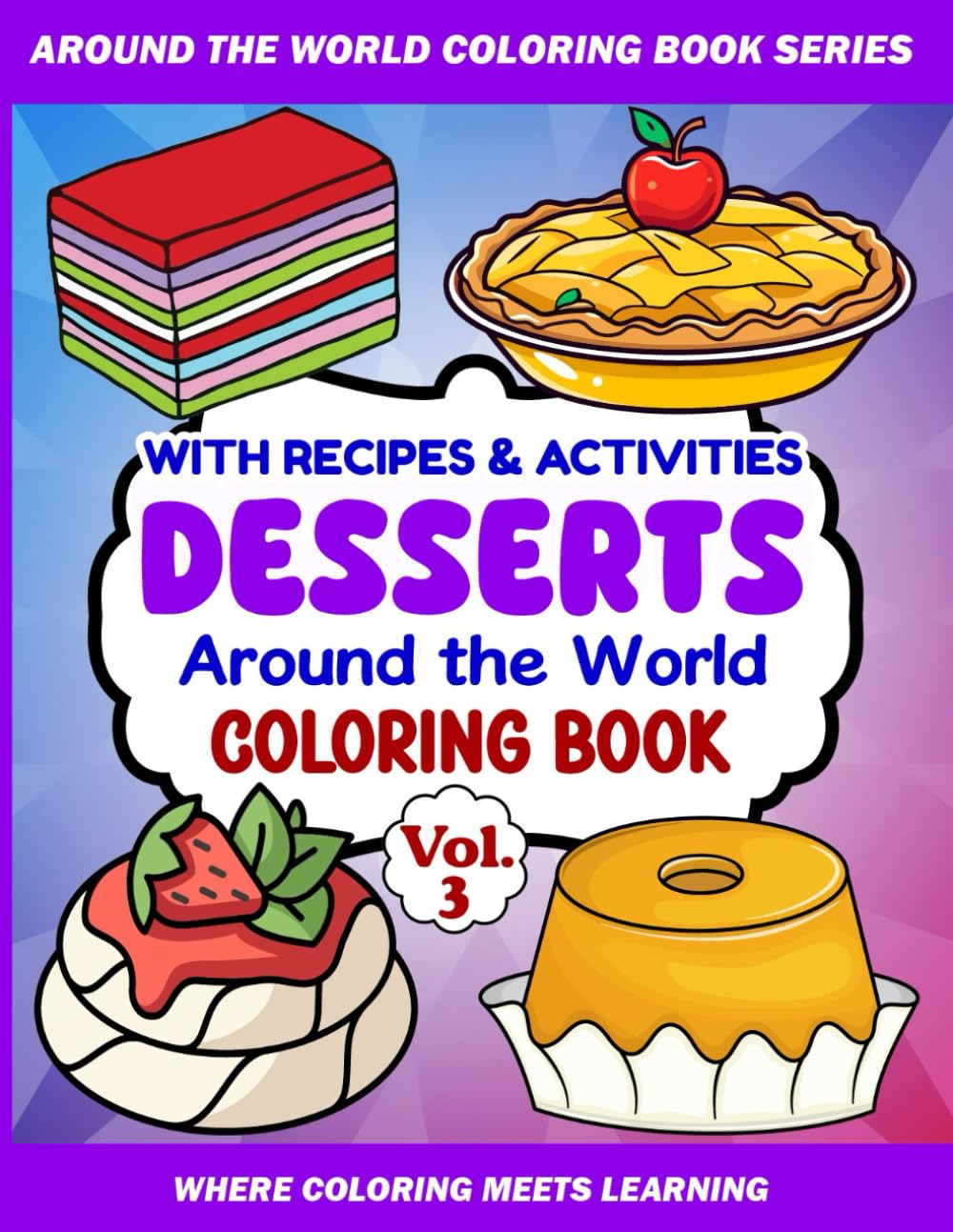 Desserts around the World Coloring and Activity Book Vol. 3: Coloring, Kid-friendly Recipes, and Creative Activities! (EduColor Around the World Coloring and Activity Book Series)