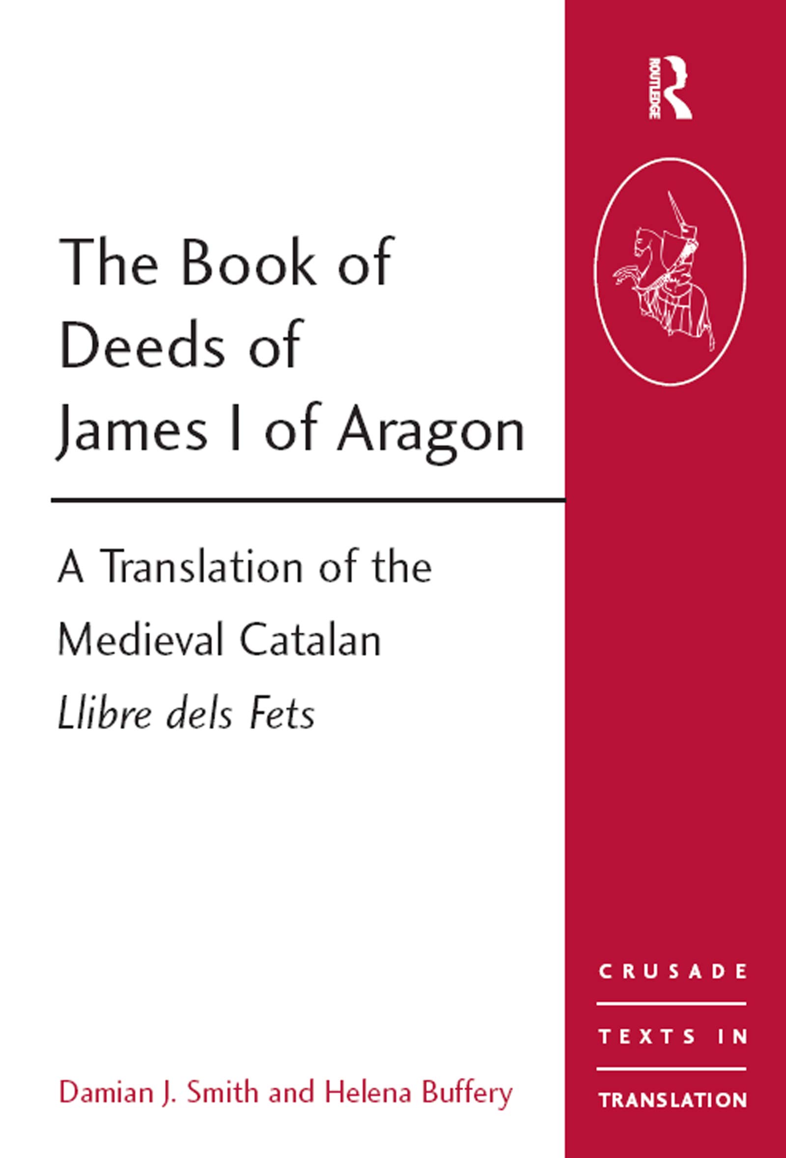 The Book of Deeds of James I of Aragon: A Translation of the Medieval Catalan Llibre dels Fets (Crusade Texts in Translation) (English Edition)