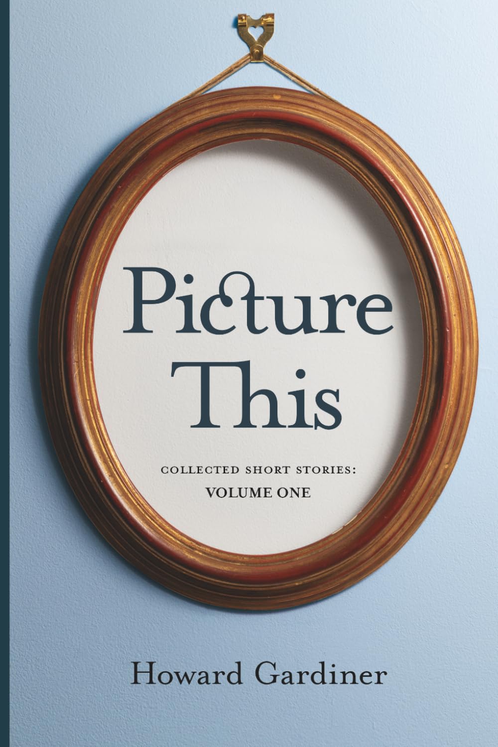 Picture This: Collected Short Stories: Volume One