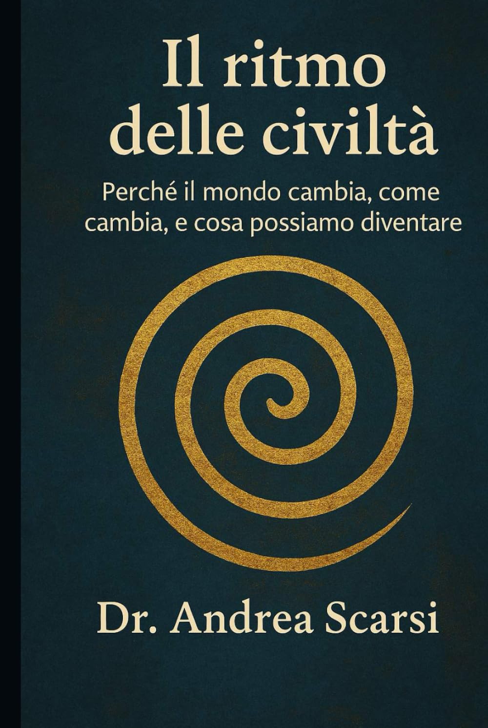 Il Ritmo Delle Civiltà: Perché il mondo cambia, come cambia, e cosa possiamo diventare