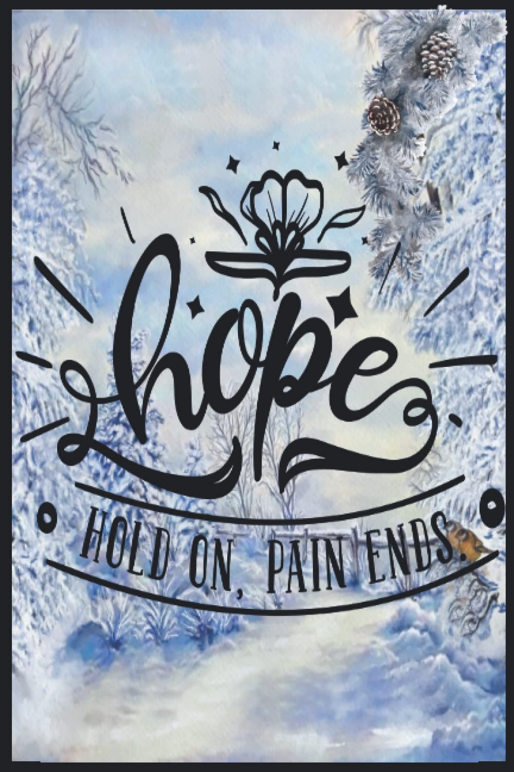 Hope Hold On Pain Ends: Compostion Book Notebook Journal - 2022 -6''x9'' - 121 Pages College Ruled