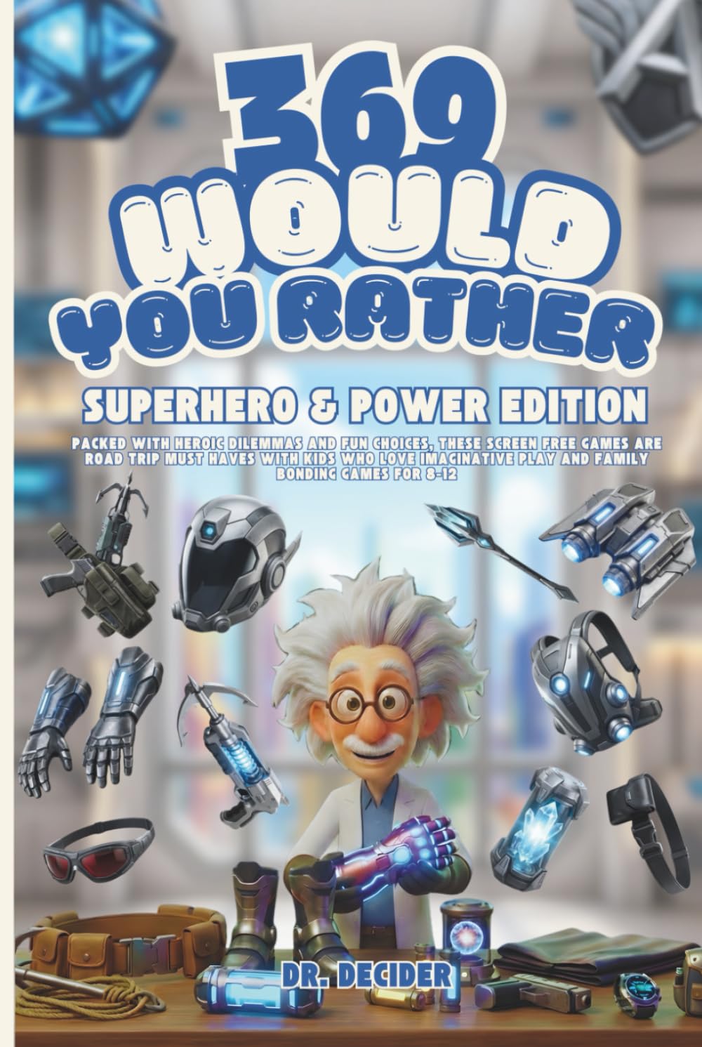 369 Would You Rather Superhero & Power Edition: Packed with heroic dilemmas and fun choices, these screen free games are road trip must haves with ... play and family bonding games for 8-12
