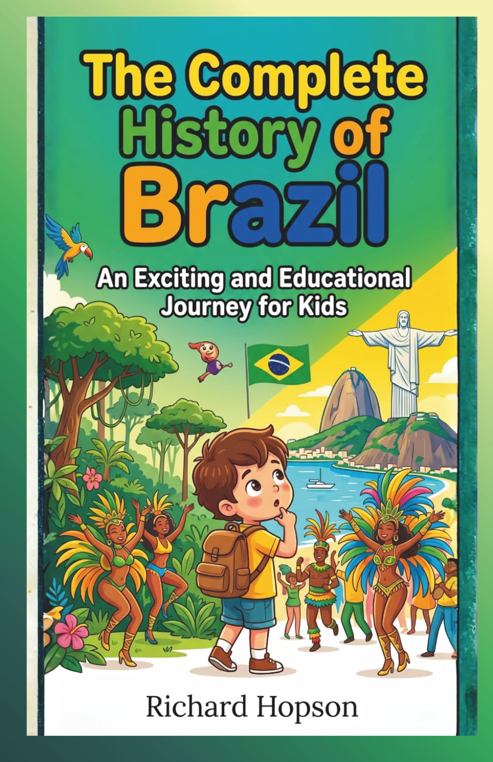 The Complete History of Brazil: An Exciting and Educational Journey for Kids (History of Countries)