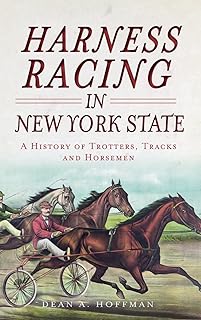 Harness Racing in New York State: A History of Trotters, Tracks and Horsemen